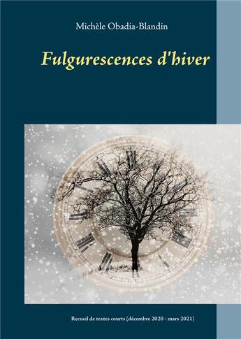 Couverture du livre « Fulgurescences d'hiver : recueil de textes courts (décembre 2020 - mars 2021) » de Obadia-Blandin M. aux éditions Books On Demand