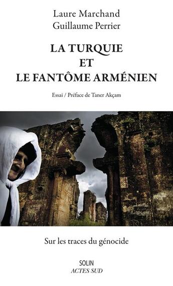 Couverture du livre « La Turquie et le fantôme arménien ; sur les traces du génocide » de Guillaume Perrier et Laure Marchand aux éditions Actes Sud