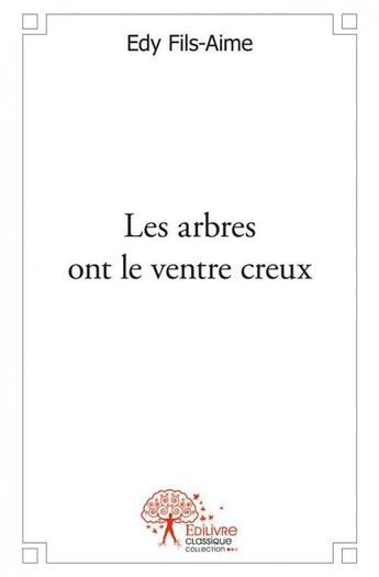 Couverture du livre « Les arbres ont le ventre creux » de Fils-Aime Edy aux éditions Edilivre