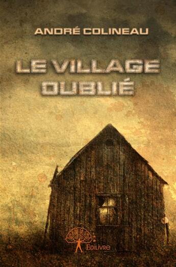 Couverture du livre « Le village oublié » de Andre Colineau aux éditions Edilivre