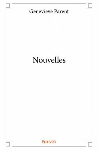 Couverture du livre « Nouvelles » de Genevieve Parent aux éditions Edilivre