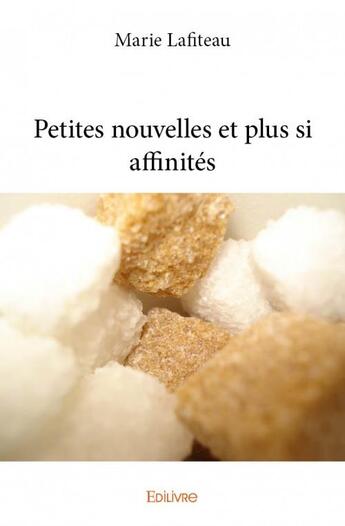 Couverture du livre « Petites nouvelles et plus si affinités » de Marie Lafiteau aux éditions Edilivre