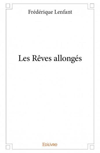 Couverture du livre « Les rêves allongés » de Frederique Lenfant aux éditions Edilivre