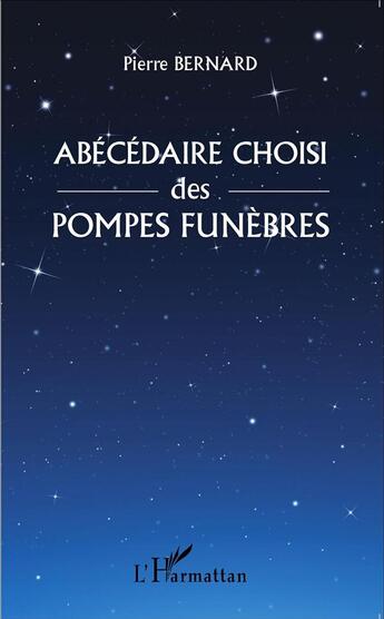 Couverture du livre « Abécédaire choisi des pompes funèbres » de Pierre Bernard aux éditions L'harmattan