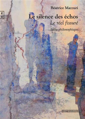 Couverture du livre « Le silence des échos : le réel fissuré » de Beatrice Mazzuri aux éditions Complicites