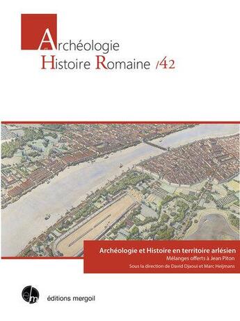 Couverture du livre « Archéologie et histoire en territoire arlésien : mélanges offerts à Jean Piton » de Marc Heijmans et David Djaoui et Collectif aux éditions Mergoil