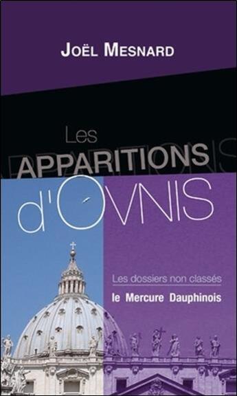 Couverture du livre « Les apparitions d'ovnis ; les dossiers non classés » de Joel Mesnard aux éditions Mercure Dauphinois