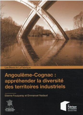 Couverture du livre « Angoulême-Cognac : appréhender la diversité des territoires industriels » de Etienne Fouqueray et Emmanuel Nadaud aux éditions Presses De L'ecole Des Mines