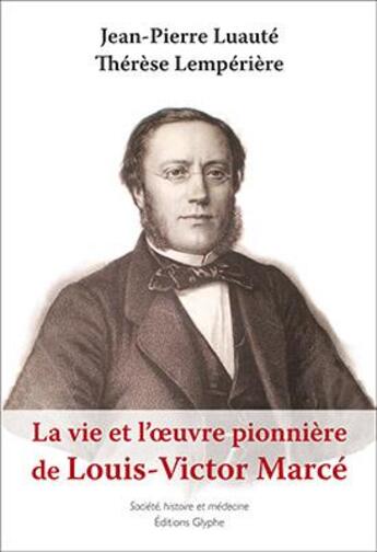 Couverture du livre « La vie et l'oeuvre de Louis-Victor Marcé » de Therese Lemperiere et Jean-Pierre Luaute aux éditions Glyphe