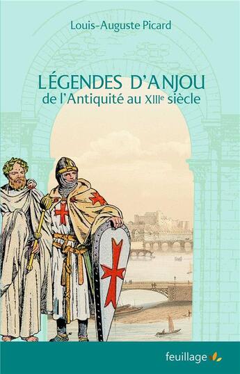 Couverture du livre « Légendes d'Anjou, de l'Antiquité au XIIIe siècle » de Picard Louis-Auguste aux éditions Feuillage