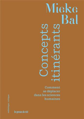 Couverture du livre « Concepts itinérants : Comment se déplacer dans les sciences humaines » de Mieke Bal aux éditions Les Presses Du Reel