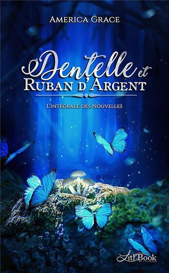 Couverture du livre « Dentelle & ruban d'argent ; l'intégrale des nouvelles » de America Grace aux éditions Livresque