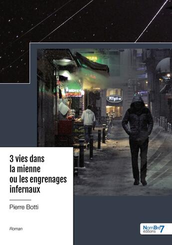 Couverture du livre « 3 vies dans la mienne ou les engrenages infernaux » de Pierre Botti aux éditions Nombre 7