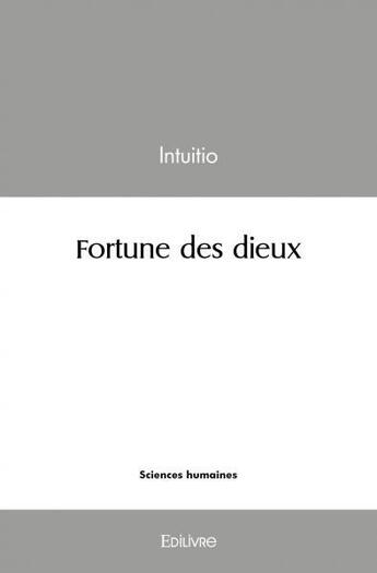 Couverture du livre « Fortune des dieux » de Intuitio Intuitio aux éditions Edilivre