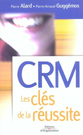 Couverture du livre « CRM - Les clés de la réussite » de Pierre Alard et Pierre-Arnaud Guggémos aux éditions Organisation