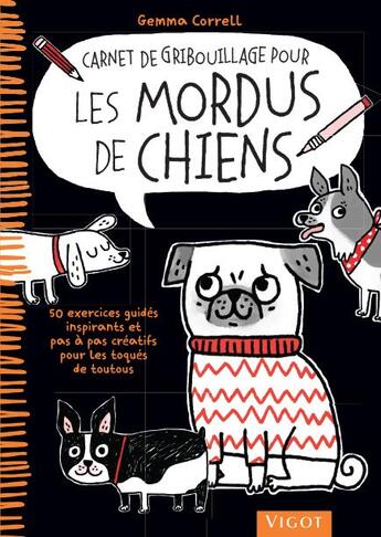 Couverture du livre « Carnet de gribouillage pour les mordus de chiens . 50 exercices guidés inspirants et pas à pas créatifs pour les toqués de toutous » de Gemma Correll aux éditions Vigot