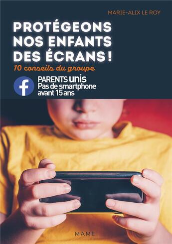 Couverture du livre « Protégeons nos enfants des écrans ! 10 conseils du groupe parents unis contre les smartphones » de Marie-Alix Le Roy aux éditions Mame