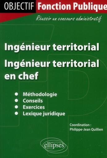 Couverture du livre « Ingénieur territorial ; ingénieur territorial en chef ; concours administratifs » de Philippe-Jean Quillien aux éditions Ellipses