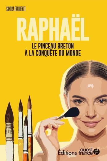 Couverture du livre « Raphaël : le pinceau breton à la conquête du monde » de Sandra Franrenet aux éditions Ouest France