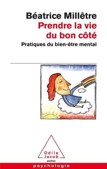 Couverture du livre « Prendre la vie du bon côté ; pratique du bien-être mental » de Beatrice Milletre aux éditions Odile Jacob