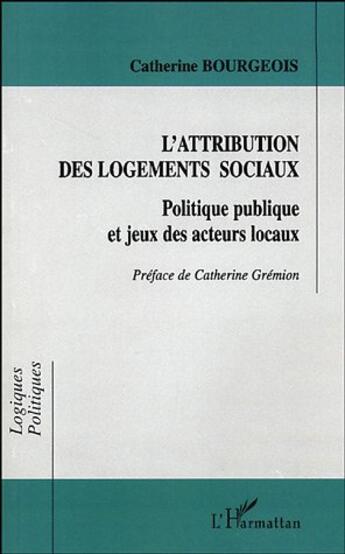 Couverture du livre « Attribution des logements sociaux ; politique publique » de Catherine Bourgeois aux éditions L'harmattan