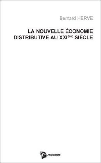 Couverture du livre « La nouvelle économie distributive au XXIe siècle » de Bernard Herve aux éditions Publibook