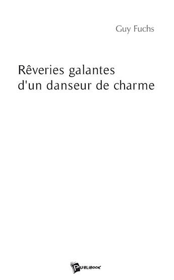 Couverture du livre « Rêveries galantes d'un danseur de charme » de Guy Fuchs aux éditions Publibook