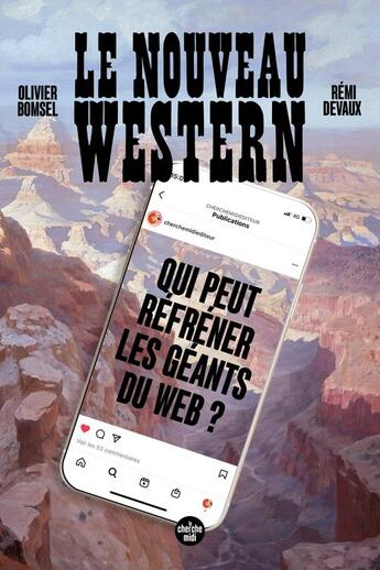 Couverture du livre « Le nouveau western : qui peut refréner les géants du web ? » de Olivier Bomsel et Remi Devaux aux éditions Cherche Midi