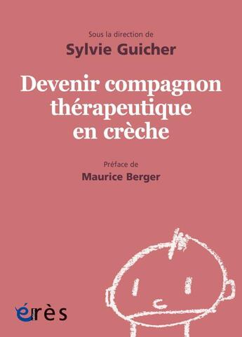 Couverture du livre « Devenir compagnon thérapeutique en crèche » de Sylvie Guicher aux éditions Eres