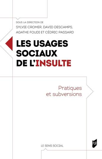 Couverture du livre « Les usages sociaux de l'insulte : Pratiques et subversions » de Cedric Passard et David Descamps et Collectif et Sylvie Cromer et Agathe Foudi aux éditions Pu De Rennes