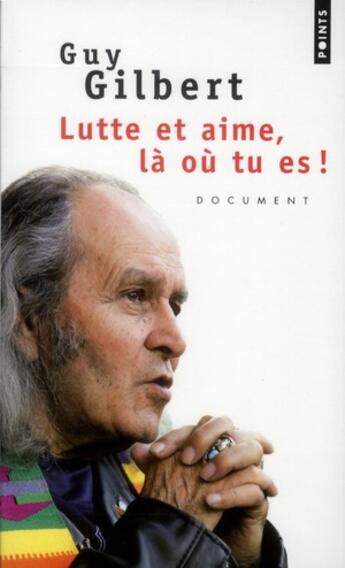 Couverture du livre « Lutte et aime, là où tu es ! » de Guy Gilbert aux éditions Points