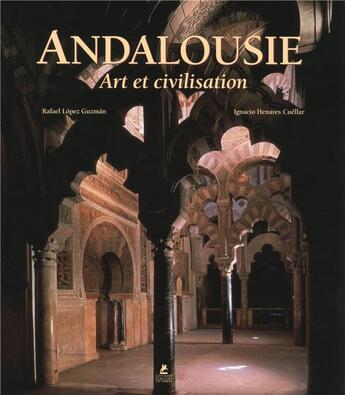 Couverture du livre « Andalousie ; art et civilisation » de Ignacio Henares Cuellar et Rafael Lopez Guzman aux éditions Place Des Victoires