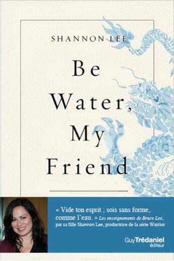 Couverture du livre « Be water, my friend : les enseignements spirituels de Bruce Lee » de Shannon Lee Alexander aux éditions Guy Trédaniel