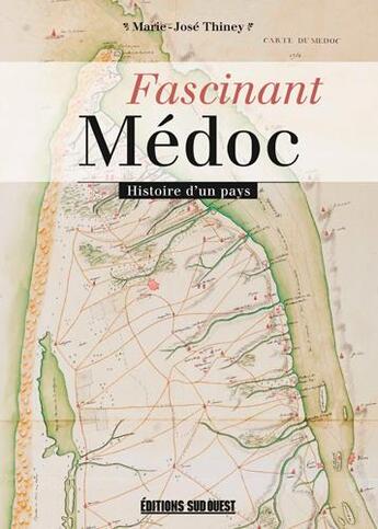 Couverture du livre « Fascinant Médoc ; histoire d'un pays » de Marie-Jose Thiney aux éditions Sud Ouest Editions