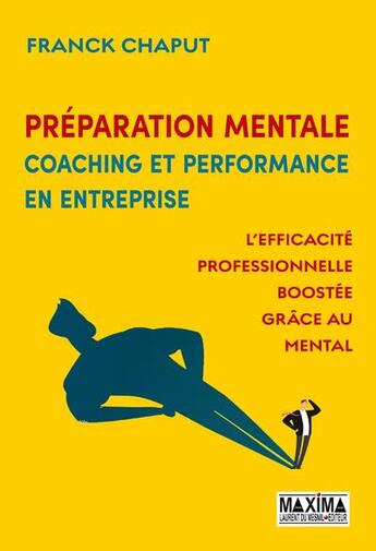 Couverture du livre « Préparation mentale, coaching et performance en entreprise » de Franck Chaput aux éditions Maxima