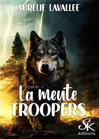 Couverture du livre « La meute Troopers Tome 2 : L'union » de Aurelie Lavallee aux éditions Sharon Kena