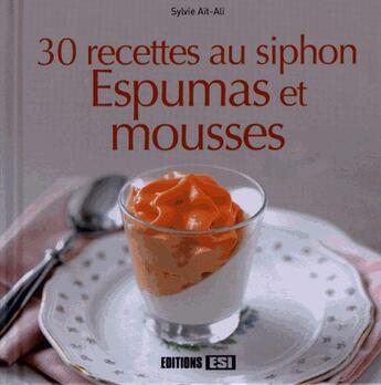 Couverture du livre « 30 recettes au siphon ; espumas et moussses » de Sylvie Ait-Ali aux éditions Editions Esi
