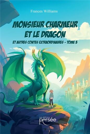 Couverture du livre « Monsieur Charmeur et le Dragon Tome 3 : Et autres contes extraordinaires » de Frances Williams aux éditions Persee