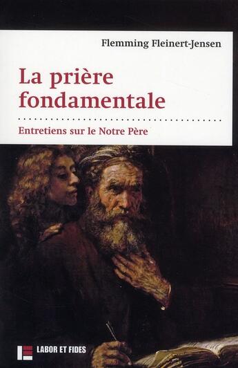 Couverture du livre « La prière fondamentale ; entretiens sur le Notre Père » de Fleinert Jensen F. aux éditions Labor Et Fides