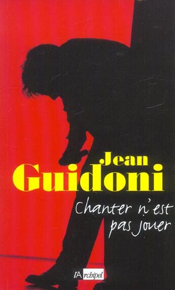 Couverture du livre « Chanter N'Est Pas Jouer » de Jean Guidoni aux éditions Archipel