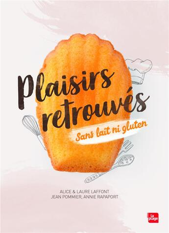 Couverture du livre « Plaisirs retrouvés sans lait ni gluten » de Alice Laffont et Laure Laffont et Jean Pommier et Annie Rapaport aux éditions La Plage