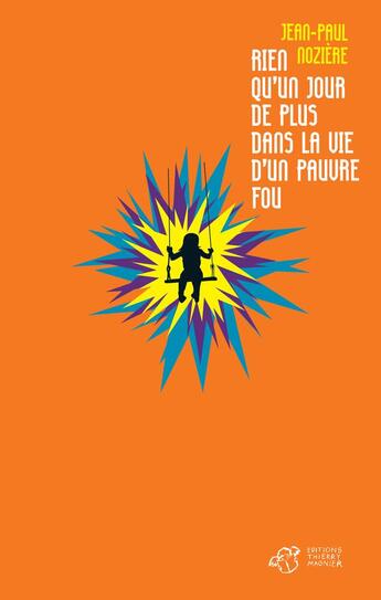 Couverture du livre « Rien qu'un jour de plus dans la vie d'un pauvre fou » de Jean-Paul Noziere aux éditions Thierry Magnier