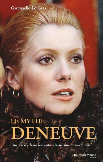 Couverture du livre « Le mythe Deneuve » de Gwenaelle Le Gras aux éditions Nouveau Monde