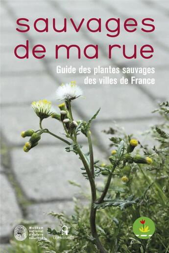 Couverture du livre « Sauvages de ma rue ; guide des plantes sauvages des villes de France » de Nathalie Machon aux éditions Le Passage