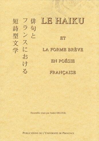 Couverture du livre « Le haiku et la forme brève en poésie française » de Andre Delteil aux éditions Pu De Provence