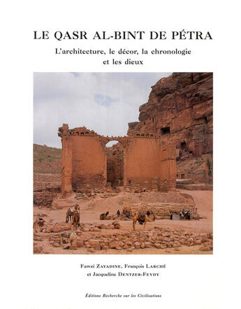 Couverture du livre « Le Qasr Al-Bint De Petra ; L'Architecture, Le Decor, La Chronologie Et Les Dieux » de Francois Larche et Fawzi Zayadine et Jacqueline Dentzer-Feydy aux éditions Erc