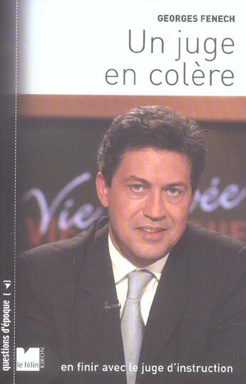 Couverture du livre « Un juge en colere en finir avec le juge d'instruction » de Georges Fenech aux éditions Felin