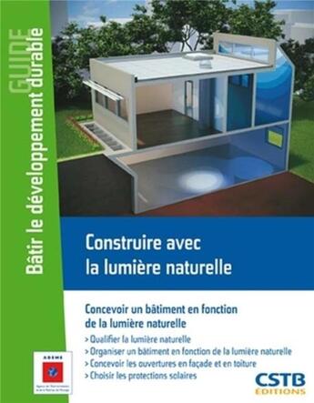 Couverture du livre « Construire avec la lumière naturelle ; concevoir un bâtiment en fonction de la lumière naturelle » de Marc Fontoynont et Michel Perraudeau et Pascale Avouac aux éditions Cstb