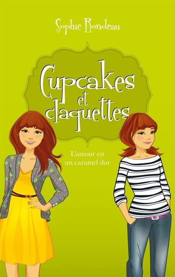 Couverture du livre « Cupcakes et claquettes Tome 2 : l'amour est un caramel dur » de Sophie Rondeau aux éditions Kennes Editions