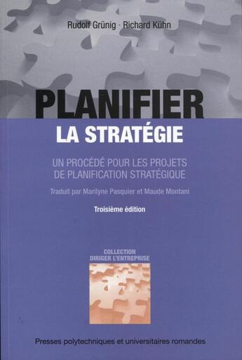 Couverture du livre « Planifier la stratégie ; un procédé pour les projets de planification stratégique (3e édition) » de Rudolf Grunig et Richard Kuhn aux éditions Ppur